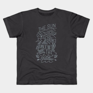 the sun will soon rise above the shadow Kids T-Shirt